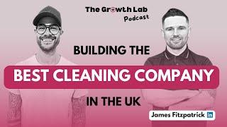 How to Build and Grow the UK's Best Domestic + Commercial Cleaning Business with James Fitzpatrick