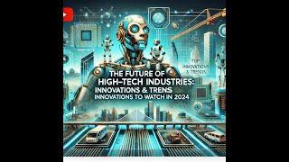 The Future of High-Tech Industries: Innovations & Trends 2024