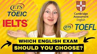 IELTS, TOEFL, CAMBRIDGE or TOEIC? Which english exam should I take?