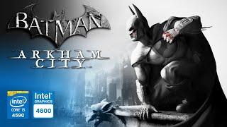 Batman: Arkham City on Intel HD Graphics 4600 | Core i5-4590 & 8GB RAM