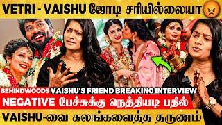 "Vaishu அடம்பிடிச்சு நடத்துன கல்யாணம்"Vetri Vasanth-க்கு WarningVaishu's Friend Breaking Interview