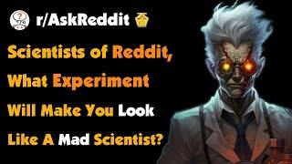 What Is Something You Want To Experiment With, But Will Make You Look Like A Mad Scientist?