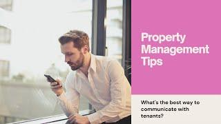 Property Management Tips – What’s The Best Way To Communicate With Your Tenants?