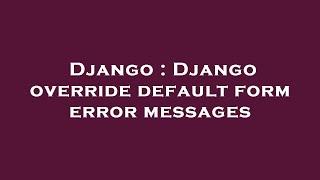 Django : Django override default form error messages