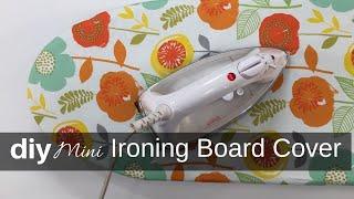 DIY Mini Ironing Board Cover Sewing Tutorial