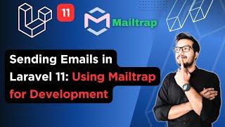 Sending Emails in Laravel 11: Using Mailtrap for Development | Mailtrap Integration in Laravel 11