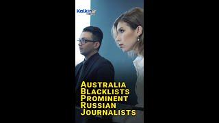 Australia Blacklists Prominent Russian Journalists