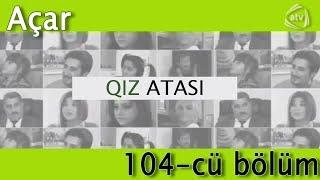 Qız atası - Açar (104-cü bölüm)