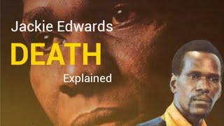 Jackie Edwards | His death explained