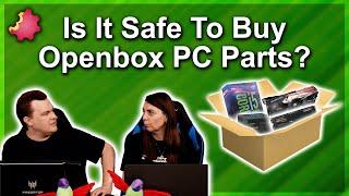 Open Box PC Parts — Safe To Buy —Yes or No?