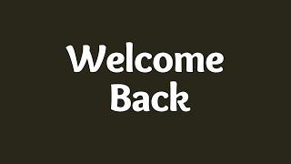 Welcome Back