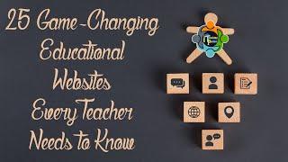 25 Game-Changing Educational Websites Every Teacher Needs to Know