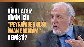 Nihal Atsız Kimin İçin "Peygamber Olsa İman Ederdim" Demişti? Saidi Nursi'nin Hikayesi...