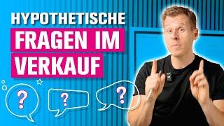 Hypothetische Fragen im Verkauf - Richtig verkaufen lernen