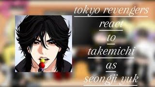 || Tokyo Revengers || react to || takemichi as seongji yuk || part 1 /2 ||