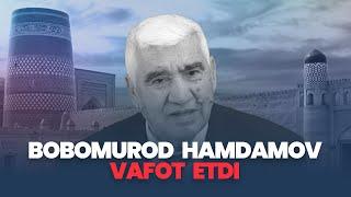 BOBOMUROD HAMDAMOV VAFOT ETDI | БОБОМУРОД ҲАМДАМОВ ВАФОТ ЭТДИ