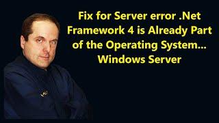 Fix for Server error .Net Framework 4 is Already Part of the Operating System... Windows Server