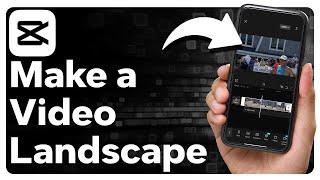 How To Make A Video Landscape In CapCut