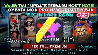 ️ WAJIB TAU " UPDATE TERBARU HOS'T HOT51 !! LOVE678 LIVE MOD PRO NEW UPDATE V.538 ALL UNLOCKED ROOM