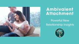 Ambivalent Attachment [Powerful New Relationship Insights]