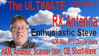 The ULTIMATE All Band RX Antenna from Enthusiastic Steve