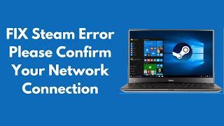 FIX Steam Error Please Confirm Your Network Connection [UPDATED]