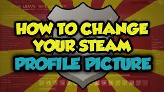 How To Change Your Profile Picture On Steam 2017 - Steam Change Profile Picture Tutorial (EASY)