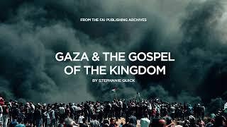 Gaza & the Gospel of the Kingdom // THE FAI INKWELL // 22 May 2018