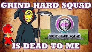Grind Hard Squad is dead to me