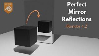 Blender 4.2 - Creating Perfect Mirror Reflections