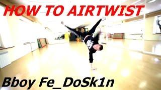 How To AIRTWIST(EN SUB) | Bboy Fe_DoSk1n