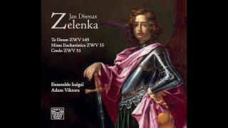 Zelenka - Missa Eucharistica, Z. 15, Credo, Z. 31, Te Deum, Z. 145. Perf: Ensemble Inégal