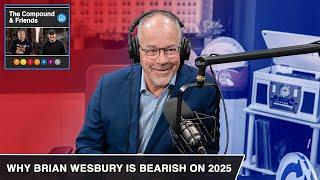 Why Brian Wesbury is Bearish on 2025 | TCAF 172