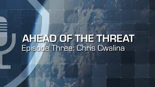 Ahead of the Threat Podcast: Episode Three - Chris Cwalina