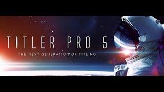 Introducing Titler Pro 5 | The Next Generation Titling Tool