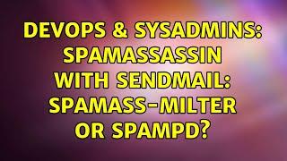 DevOps & SysAdmins: spamassassin with sendmail: spamass-milter or spampd? (2 Solutions!!)