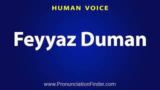 How To Pronounce Feyyaz Duman