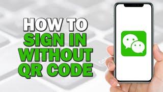 How To Sign in WeChat Without QR Code (Quick Tutorial)