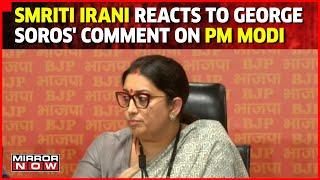 Smriti Irani Slams George Soros Over His Statement On PM Modi | Adani Row | Latest News | Mirror Now