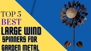 Top 5 Best Large Wind Spinners for Garden Metal