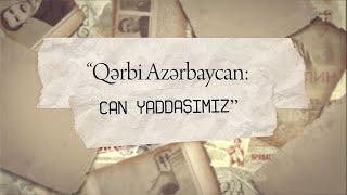 “QƏRBİ AZƏRBAYCAN: CAN YADDAŞIMIZ” SƏNƏDLİ FİLMİ