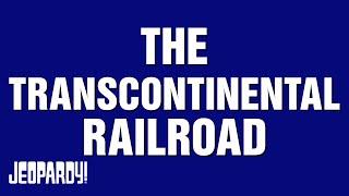 The Transcontinental Railroad: 150 Years | Category | JEOPARDY!