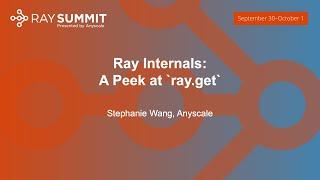 Ray Internals: A Peek at `ray.get` - Stephanie Wang, Anyscale