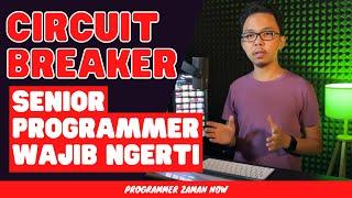 Circuit Breaker - Senior Programmer Wajib Ngerti