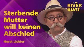 Sterbende Mutter will keinen Abschied. Horst Lichter im Riverboat