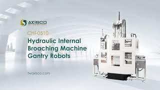 AXISCO - CHI-0510- 5-Ton, 1000 mm - Hydraulic Internal Broaching Machine Gantry Robots