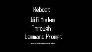 Reboot Wifi Modem Through Command Prompt