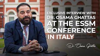 Exclusive interview with Dr. Osama Ghattas at the ESSM Conference - Italy.