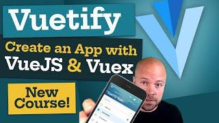 Vuetify: Create an App with Vue JS & Vuex (New Course!)