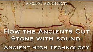 How the Ancients Cut Stone with Sound - Lost High Technology Explained | Ancient Architects